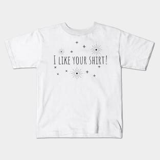 I like your shirt | Positive | Encouragement | inspiration by Balmybell collection Kids T-Shirt